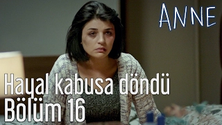 Anne 16. Bölüm - Hayal Kabusa Döndü