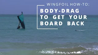 Wingfoil How-To:  Body-drag to get your board back