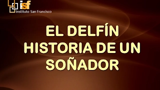 instituto San Francisco de Cusco - El Delfín   Historia de un Soñador