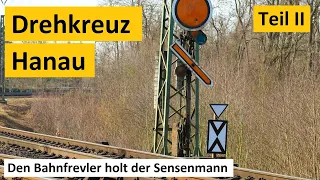 Drehkreuz Hanau - den Bahnfrevler holt der Sensenmann - Teil II - Alex E AE