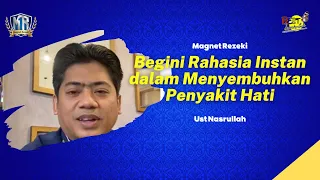 Begini Rahasia Instan Menyembuhkan Penyakit Hati - Ust Nasrullah Magnet Rezeki