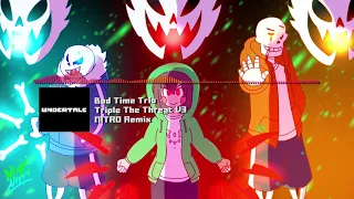 Bad Time Trio [Undertale AU] - "Triple The Threat" V3 NITRO Remix