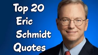 Top 20 Eric Schmidt Quotes -  The Executive Chairman of Alphabet