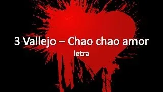 3 Vallejo - Chao chao amor - letra