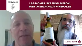 Lag B'omer live from Meron! With Or Haganuz's winemaker | KosherWine.com Virtual Experiences