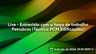 Live - Entrevista com a força de trabalho Petrobras (Técnica PCM Edificações)