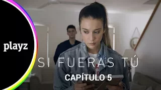 Si fueras tú - Capítulo 5 - COMPLETO | Playz