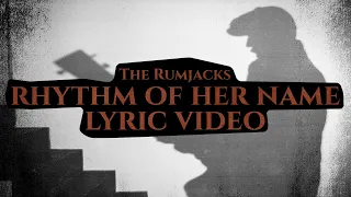 The Rumjacks - Rhythm of her Name [Lyric Video]