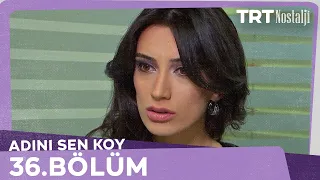 Adını Sen Koy 36.Bölüm