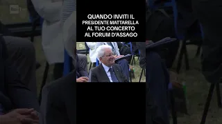 Quando inviti il presidente Mattarella al tuo concerto