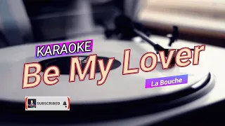 BE MY LOVER || KARAOKE BY La Bouche