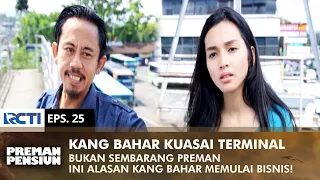JADI PENGUASA TERMINAL! Kang Mus Cerita Sejarah Bisnis Kang Bahar | PREMAN PENSIUN 2 | EPS 25 (1/2)