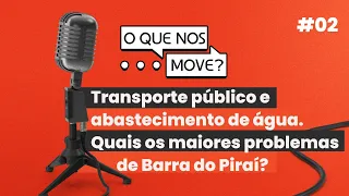 Podcast: O que nos move - Transporte público e abastecimento de água em Barra do Piraí - Ep.2