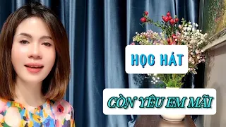 Học hát CÒN YÊU EM MÃI - ST: Nguyễn Trung Cang | Thanh nhạc Pham Hương.