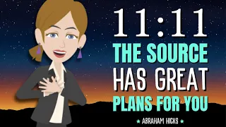 11:11 The Source Has Great Plans for You! 💫 Abraham Hicks 2024