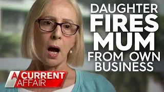 Daughter fires 'useless' mum from the business she says she started | A Current Affair