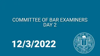 Committee of Bar Examiners, Day Two 12-3-22