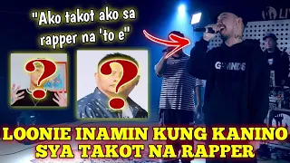 LOONIE INAMIN KUNG KANINO SYA TAKOT NA RAPPER (ANDREW E?)