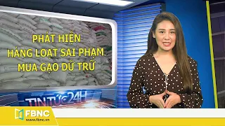 Tin tức 24h mới nhất hôm nay 11/5/2020 | Phát hiện hàng loạt sai phạm việc mua gạo dự trữ