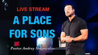 Live Stream - Pastor Andrey Shapovalov "A Place for Sons" (04/14/24)
