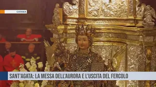 Catania. Sant’Agata: la messa dell’aurora e l’uscita del fercolo