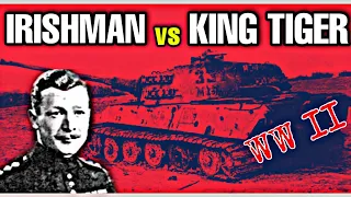 Crazy Irishman Who Rammed A King Tiger Tank With His Sherman In WW2!