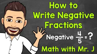 How to Write Negative Fractions | Math with Mr. J