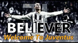 Cristiano Ronaldo • Believer • Imagine Dragons • Welcome To Juventus