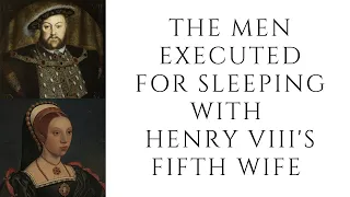 The Men EXECUTED For  Sleeping With Henry VIII's Fifth Wife