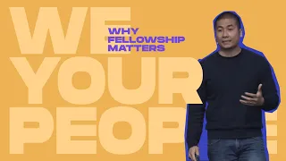 Why Fellowship Matters. | We Your People Week 2 | Lowell Caunan