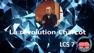 LCS#7 - La révolution Charcot