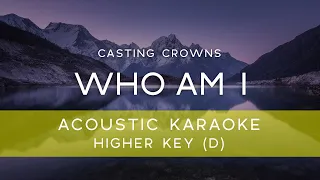 Casting Crowns - Who Am I (Acoustic Karaoke Version/ Backing Track) [HIGHER KEY - D]