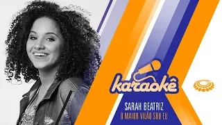 Sarah Beatriz - O maior vilão sou eu [ KARAOKÊ ]