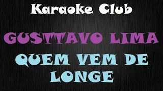 GUSTTAVO LIMA - QUEM VEM DE LONGE ( KARAOKE )