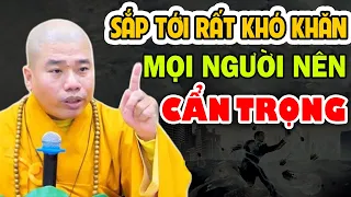 SẮP TỚI CÒN NHIỀU KHÓ KHĂN, MỌI NGƯỜI NÊN SỐNG CẨN TRỌNG - Thầy Thích Nhuận Đức