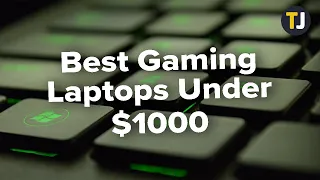 The Best Gaming Laptops Under $1000