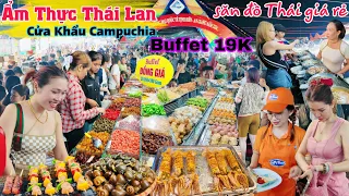 Về Biên Giới Campuchia săn hàng Thái giá rẻ, Buffet 19k quá ngon