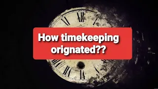 History of timekeeping How time keeping Started | Evolution of Clocks