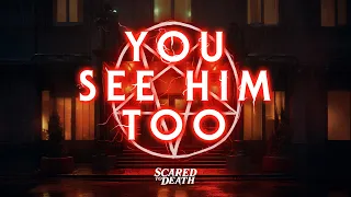 Scared to Death | You See Him Too
