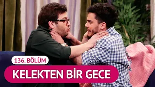 Kelekten Bir Gece (136. Bölüm) - Çok Güzel Hareketler 2