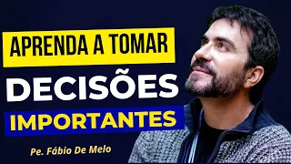 Como Tomar Decisões Importantes | Aprenda Neste Vídeo | Pe. Fábio de Melo