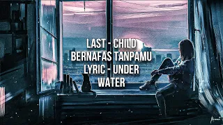 Last Child - Bernafas Tanpamu |Lyric - Underwater|