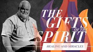 Healing and Miracles | The Gifts of the Holy Spirit