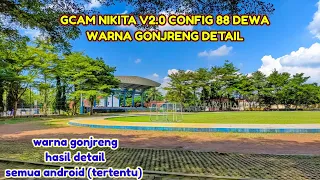 GCAM NIKITA 2.0 CONFIG 88 DEWA WARNA GONJRENG DETAIL UNTUK SEMUA ANDROID (rertentu)