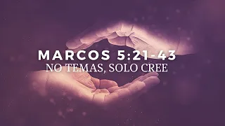 Marcos 5:21-43 - No temas, solo cree