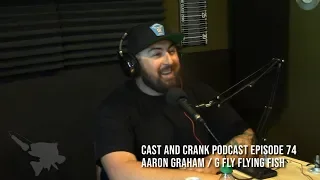 Cast and Crank Podcast Episode 74 Aaron Graham G Fly Flying Fish