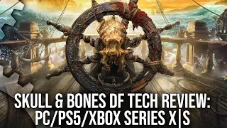 Skull & Bones: The Good, The Bad, The Ugly - And The Utterly Incomprehensible - DF Tech Review