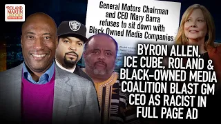 Byron Allen, Ice Cube, Roland & Black-Owned Media Coalition Blast GM CEO As Racist In Full Page Ad