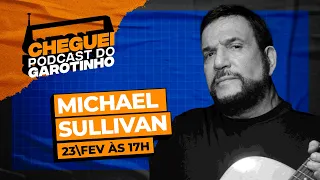 MICHAEL SULLIVAN | CHEGUEI Podcast do Garotinho #78