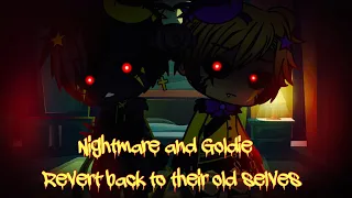 Nightmare and Goldie revert back to their old selves for 24 hours / (original?) / FNAF